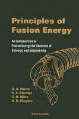 A. A. Harms - Principles Of Fusion Energy: An Introduction To Fusion Energy For Students Of Science And Engineering - 9789812380333 - V9789812380333