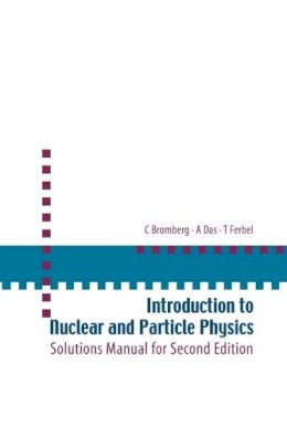 Ashok Das - Introduction To Nuclear And Particle Physics: Solutions Manual For Second Edition Of Text By Das And Ferbel - 9789812567444 - V9789812567444