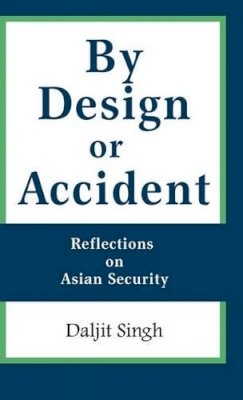 Daljit Singh - By Design or Accident: Reflections on Asian Security - 9789814279710 - V9789814279710