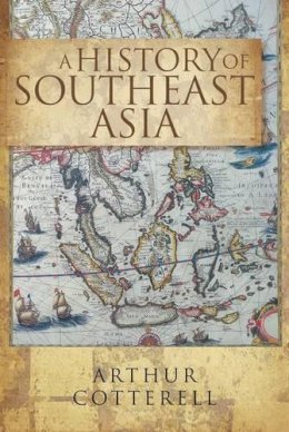 Arthur Cotterell - A History Of South East Asia, - 9789814361026 - V9789814361026