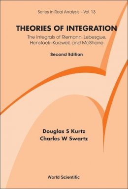 Charles W Swartz - Theories of Integration: The Integrals of Riemann, Lebesgue, Henstock-Kurzweil, and Mcshane - 9789814368995 - V9789814368995
