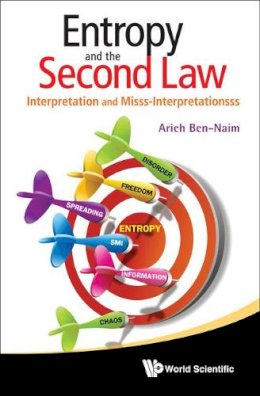 Arieh Ben-Naim - Entropy And The Second Law: Interpretation And Misss-interpretationsss - 9789814374897 - V9789814374897