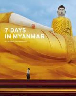 Denis Gray - 7 Days in Myanmar: A Portrait of Burma by 30 Great Photographers - 9789814385701 - V9789814385701