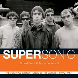 Stuart Deabill - Supersonic: Personal Situations with Oasis (1992 - 96) - 9789814408103 - V9789814408103