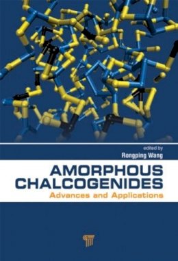 Rong Ping Wang (Ed.) - Amorphous Chalcogenides: Advances and Applications - 9789814411295 - V9789814411295