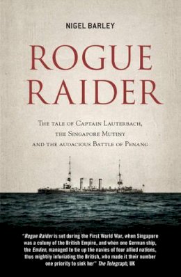 Nigel Barley - Rogue Raider: The Tale of Captain Lauterbach, the Singapore Mutiny and the Audacious Battle of Penang - 9789814423137 - V9789814423137