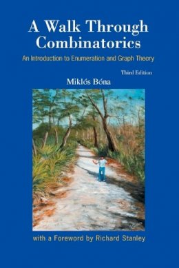 Miklos Bona - Walk Through Combinatorics, A: An Introduction To Enumeration And Graph Theory (Third Edition) - 9789814460002 - V9789814460002