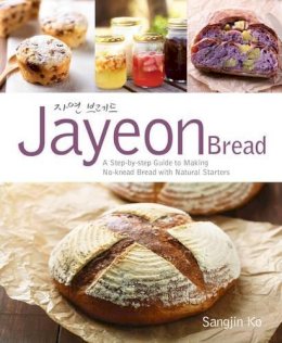 Sangjin Ko - Jayeon Bread: A Step-by-step Guide to Making No-knead Breadwith Natural Starters - 9789814516273 - V9789814516273