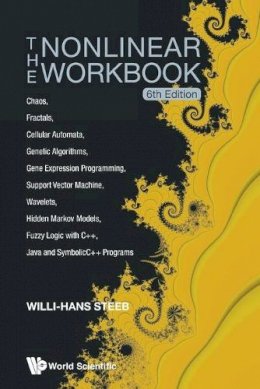 Willi-Hans Steeb - The Nonlinear Workbook: Chaos, Fractals, Cellular Automata, Genetic Algorithms, Gene Expression Programming, Support Vector Machine, Wavelets, Hidden ... Java and SymbolicC++ Programs (6th Edition) - 9789814583473 - V9789814583473