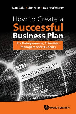 Dan Galai - How to Create a Successful Business Plan: For Entrepreneurs, Scientists, Managers and Students - 9789814651516 - V9789814651516