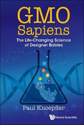 Paul Knoepfler - GMO Sapiens: The Life-Changing Science of Designer Babies - 9789814667005 - V9789814667005