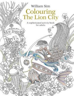 William Sim - Colouring the Lion City: A Sophisticated Activity Book for Adults: 2015 - 9789814677943 - V9789814677943