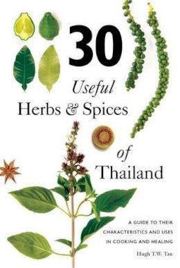 Hugh T.w. Tan - 30 Useful Herbs & Spices of Thailand: A guide to their characteristics and uses in cooking and healing - 9789814771382 - V9789814771382