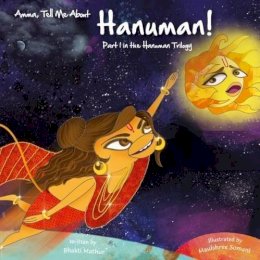 Bhakti Mathur - Amma, Tell Me About Hanuman!: Part 1 in the Hanuman Trilogy - 9789881239419 - V9789881239419