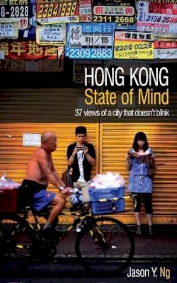 Jason Y. Ng - Hong Kong State of Mind: 37 Views of a City That Doesn't Blink - 9789881900319 - V9789881900319
