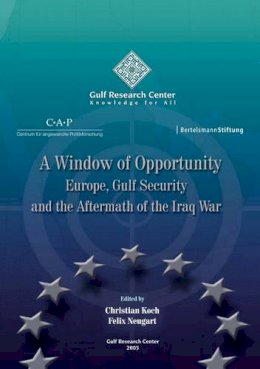 Christian Koch - A Window  of  Opportunity: Europe, Gulf Security and the Aftermath of the Iraq War - 9789948424741 - V9789948424741