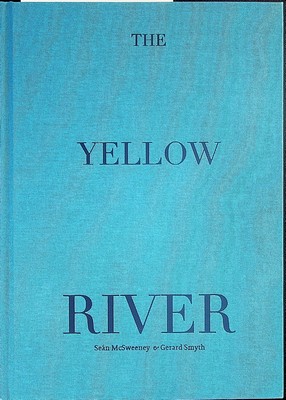 Mcsweeney Sean And Smyth Gerard - The Yellow River Published on the occasion of the Exhibition The Yellos River January to march 2017 -  - KCK0001509