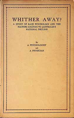 A Psychologist And A Physician - Whither Away? A Study of Race psychology and the factorsleading to Australia's national decline. Second edition -  - KCK0001997