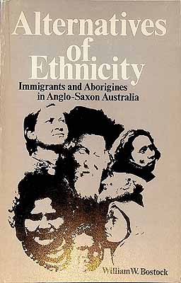 Bostock William W. - Alernatives of Ethnicity Immigrants and Aborigines in Anglo-Saxon Australia -  - KCK0002013