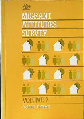  - Migrtant Attitudes Survey : A Study of the attitudes of Australians and recently arrived migrants from Asia and The Middle East in close neighbourhoods in Sydney and Adelaide. Volume 2 -  - KCK0002076