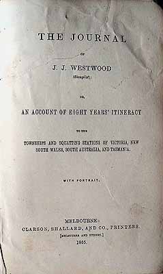 Westwood Jj - The Journal of J J Westwood ( Evangelist) or an account of eight years Itineracy to the Townshios and Squatting Stations of Victoria new South Wales, South Australia and Tasmania -  - KCK0002946