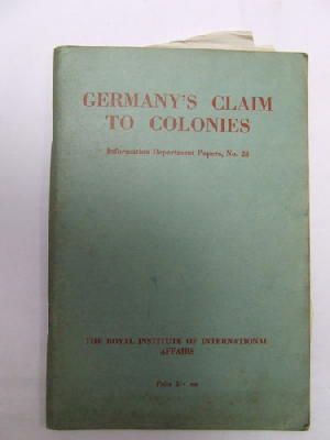 The Royal Institute Of International Affairs - Germany's Claim to Colonies: Information Department Papers No. 23 -  - KDK0005620