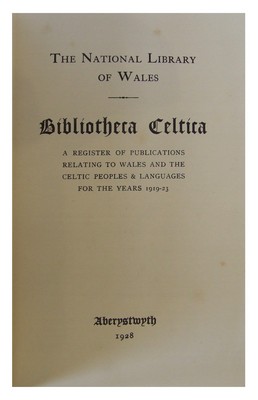 The National Library Of Wales - Bibliotheca Celtica : A Register Of Publications Relating To Wales And The Celtic Peoples & Languages For The Year 1919-23 -  - KEX0129203