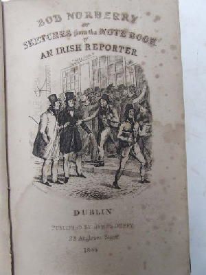 Edited By Captain Prout (John Levy) - Bob Norberry: or, Sketches from the Note Book of the Irish Reporter -  - KEX0207955