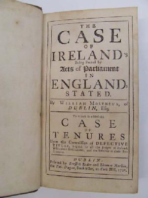 William Molyneux - The Case of Ireland Being Bound by Acts of Parliament in England . . . To Which is Added the Case of Tenures Upon the Commission of Defective Titles, Argued by all the Judges of Ir -  - KEX0243794