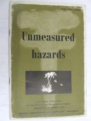 World Federation Of Scientific Workers - Unmeasured hazards: An analysis of the effects of tests of atomic and thermonclear weapons -  - KEX0267433