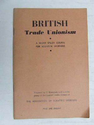 JuìRgen Kuczynski - British trade unionism;: A short study course for scientific workers -  - KEX0268230