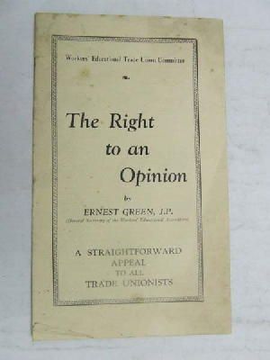 Ernest Green - The Right to an Opinion A Straightforward appeal to all Trade Unionists -  - KEX0268274