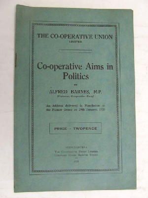 Alfred Barnes - Co-Operative Aims in Politics -  - KEX0268295