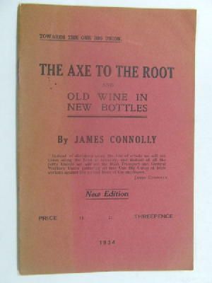 Connolly, James; Deasy, Joseph (Introduction) - The axe to the root,: And Old wine in new bottles New edition -  - KEX0269694