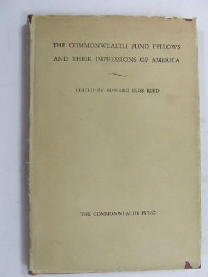 Edward Bliss (Editor) Reed - The Commonwealth Fund Fellows And Their Impressions Of America -  - KEX0269754