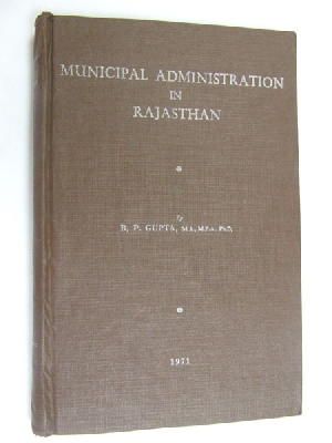 Badri Prasad India Republic. Gupta - Municipal administration in Rajasthan : a case study, -  - KEX0269980