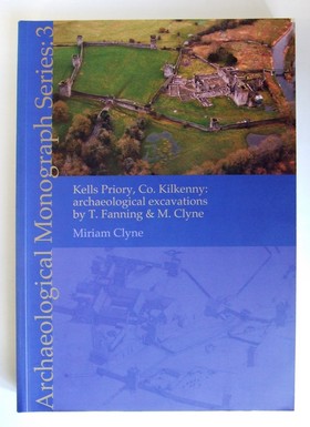 Miriam Clyne - Archaeological Monograph Series: 3: Kells Priory, Co. Kilkenny: archaeological excavations by. T. Fanning & M. Clyne - 9780755775828 - KEX0282828