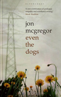 Jon Mcgregor - Even the Dogs - 9780747599449 - KEX0303104