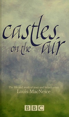  - Castles in the Air The Life and Work of Poet and Broadcaster Louis MacNeice -  - KEX0303331