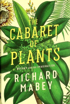 Richard Mabey - The Cabaret of Plants: Botany and the Imagination - 9781861976628 - KEX0303361