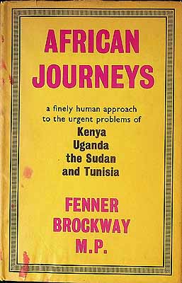 Fenner Brockway MP - African Journeys: A Finely Human Approach to the Urgent Problems of Kenya, Uganda, the Sudan and Tunisia -  - KEX0303769