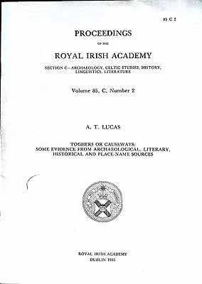 A. T Lucas - Toghers or causeways: Some evidence from archaeological, literary, historical and place-name sources (Proceedings of the Royal Irish Academy. Section C, ... studies, history, linguistics, literature) -  - KEX0304870