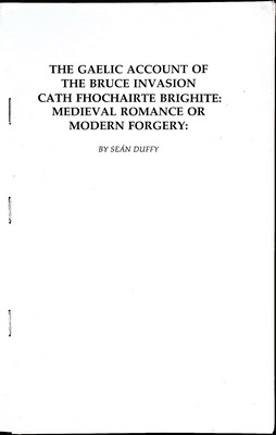 Sean Duffy - The Gaelic Account of the Bruce Invasion Cath Fhochairte Brighite: Medieval Romance or Modern Forgery -  - KEX0305143