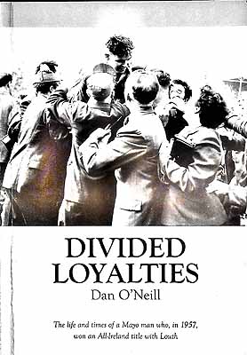 Dan O'neill - Divided Loyalties:  The Life and Times of a Mayo Man Who Won an All-Ireland Title with Louth in 1957 - 9780956087805 - KEX0307765