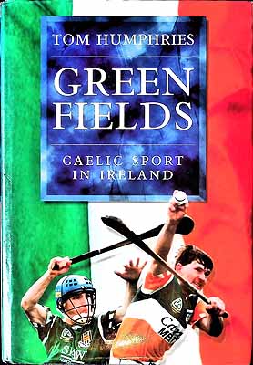 Tom Humphries - Green Fields: Gaelic Sport in Ireland - 9780297835660 - KEX0307846