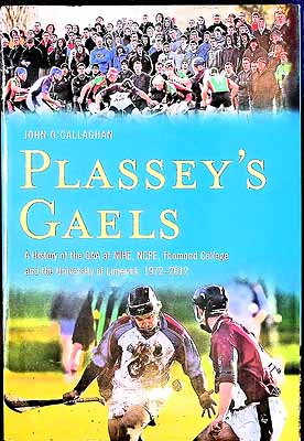 John O'callaghan - Plassey's Gaels - A History of the GAA at NIHE, NCPE, Thomond College and the University of Limerick, 1972-2012: A History of the Gaa at Ncpe, Thomond, Nihe & the University of Limeri -  - KEX0307993