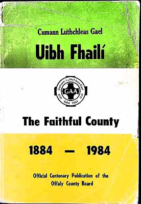  - Uibh  Fhaili The Faithful County 1884-1984 Official Centenary of the Offaly County Board -  - KEX0308062