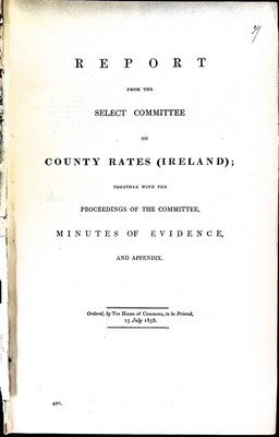  - Report from theSelect Committee on County Rates ( Ireland );together with the Proceedings of the committee, Minutes of Evidence and Appendix. -  - KEX0309157
