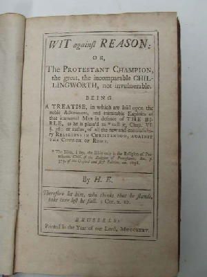 H.e. [Edward Hawarden] - Wit Against Reason: Or, The Protestant Champion, The Great, The Incomparable Chillingworth, not invulnerable. -  - KHS0027703