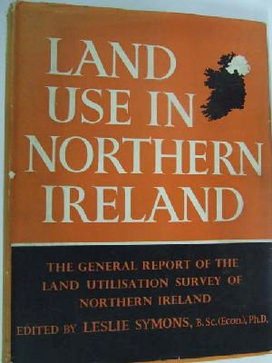 Leslie Symons (Editor) - Land Use in Northern Ireland: The General Report of the Survey (Land Utilisation Survey of Northern Ireland) -  - KHS0073932